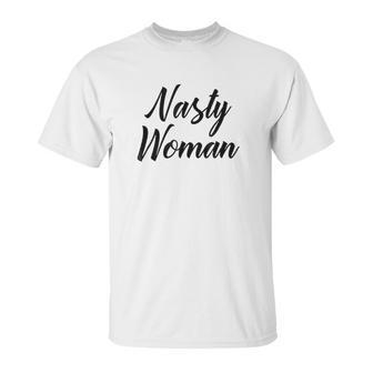 Nasty Woman Gift Nasty Woman Unisex T-Shirt | Favorety AU