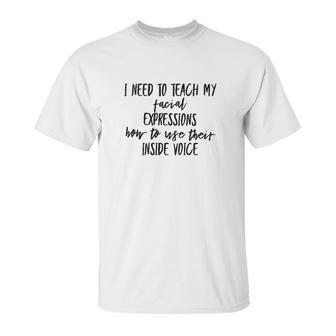 I Need To Teach My Facial Expressions Funny Unisex T-Shirt | Favorety AU