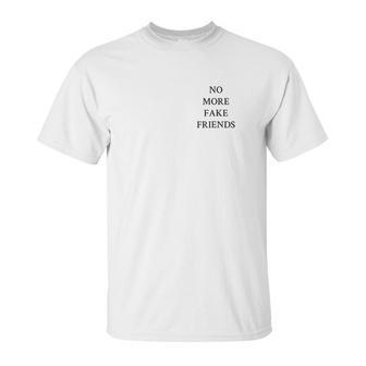 No More Fake Friends Unisex T-Shirt | Favorety