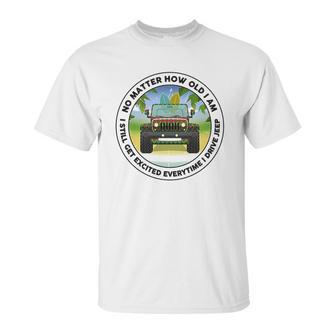 No Matter How Old I Am I Still Get Excited Everytime I Drive Jeep Unisex T-Shirt | Favorety AU