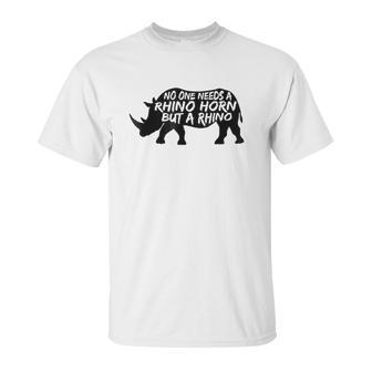 No One Needs A Rhino Horn But A Rhino Animal Rights Unisex T-Shirt | Favorety UK