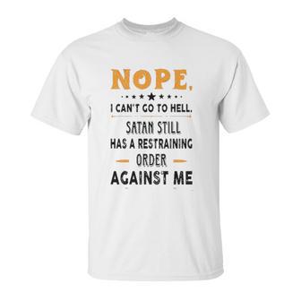 Nope I Can Not Go To Hell Great Enjoyable Gift 2022 Unisex T-Shirt | Favorety DE