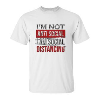I Am Not Anti Social I Am Social Distancing Unisex T-Shirt | Favorety