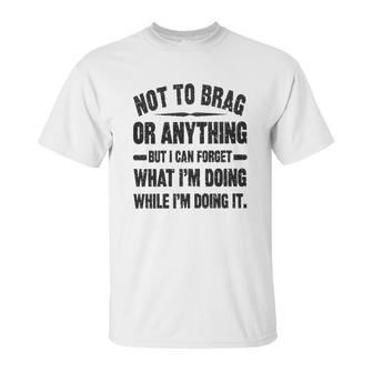 Not To Brag Or Anything Funny Saying New Letters Unisex T-Shirt | Favorety