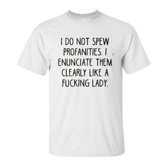 I Do Not Spew I Enunciate Them Clearly Good Gift Unisex T-Shirt | Favorety AU