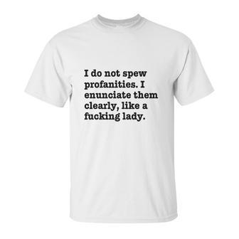 I Do Not Spew Profanities I Enunciate Them Clearly Like A F Lady Unisex T-Shirt | Favorety DE