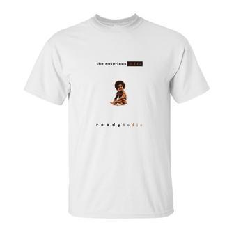 Notorious Big - Ready To Die T-Shirt Unisex T-Shirt | Favorety