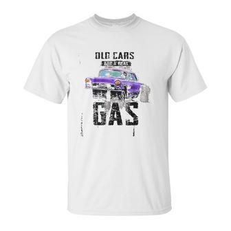 Old Cars Are A Real Gas Drag Racing Gasser Unisex T-Shirt | Favorety