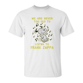 We Are Never Too Old To Listen To Frank Zappa 2020 Unisex T-Shirt | Favorety DE