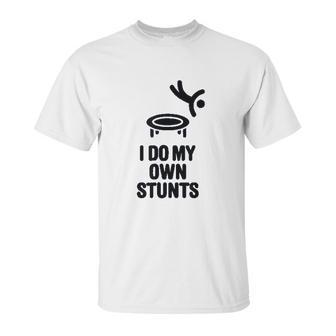 I Do My Own Stunts Funny Trampoline Gymnastic Trampolinist Unisex T-Shirt | Favorety CA