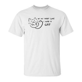 In My Past Life I Was A Cat Cat Lovers Unisex T-Shirt | Favorety AU