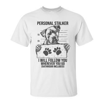 Personal Stalker Dog Pitbull I Will Follow You Unisex T-Shirt | Favorety AU