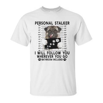 Personal Stalker I Will Follow You Pug Lover Gift Unisex T-Shirt | Favorety CA