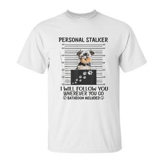 Personal Stalker I Will Follow You Yorkie Lovers Unisex T-Shirt | Favorety AU