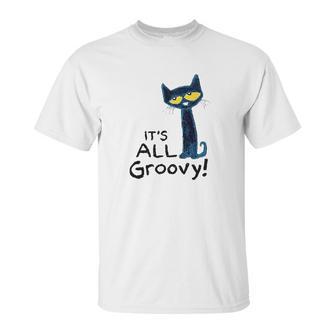 Pete The Cat Its All Groovy Unisex T-Shirt | Favorety CA