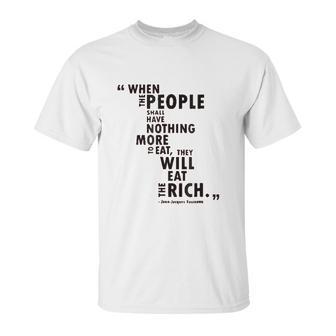 Philosophy When The People Rousseau Quote Eat The Rich Unisex T-Shirt | Favorety UK