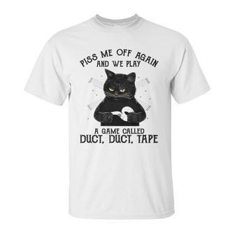 Piss Me Off Again And We Play A Game Called Duct Tape Cat Unisex T-Shirt | Favorety CA