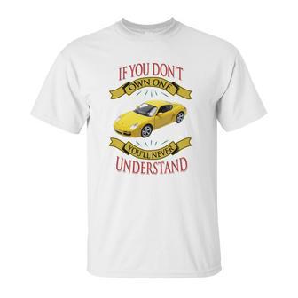 Porsche Cayman If You Dont Own One You Will Never Understand Unisex T-Shirt | Favorety UK