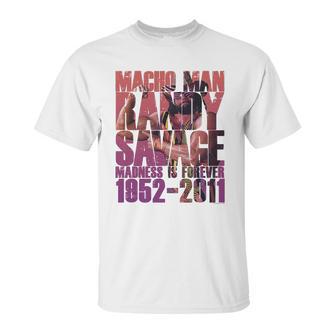 Randy Macho Man Savage Madness Is Forever Unisex T-Shirt | Favorety DE