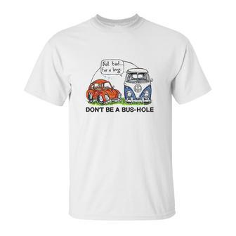 The Rusty Vw Dont Be A Bus Hole Unisex T-Shirt | Favorety DE