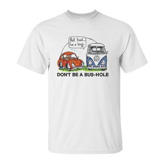 The Rusty Vw Dont Be A Bushole Unisex T-Shirt | Favorety DE