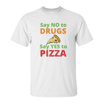 Say No To Drugs And Yes To Pizza Funny Anti Weed And Pot Unisex T-Shirt | Favorety CA