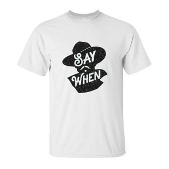 Say When Doc Holliday Western Quote Unisex T-Shirt | Favorety UK