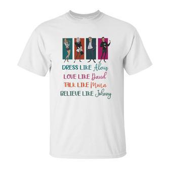 Schitt’S Creek Dress Like Alexis Love Like David Moira Johnny Shirt Unisex T-Shirt | Favorety