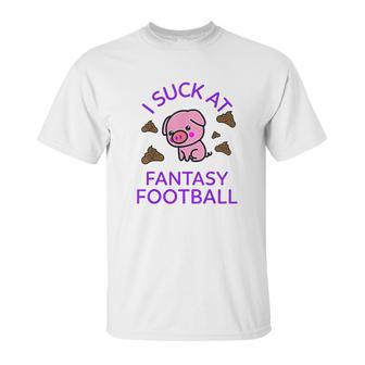 I Sck At Fantasy Football Funny Pig And Poops Loser Unisex T-Shirt | Favorety CA