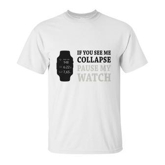 If You See Me Collapse Pause My Watch T-Shirt Unisex T-Shirt | Favorety CA