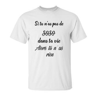 Si Tu Nas Pas De Soso Dans Ta Vie Alors Tu Nas Rien Unisex T-Shirt | Favorety CA