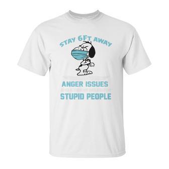 Snoopy Stay 6Ft Away I Have Anger Issues Unisex T-Shirt | Favorety UK