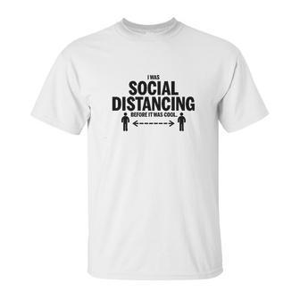 I Was Social Distancing Before It Was Cool Funny Unisex T-Shirt | Favorety AU