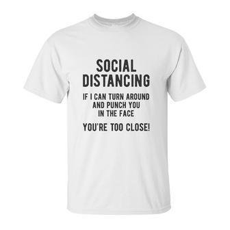 Social Distancing If I Can Turn Around And Punch You In The Face Unisex T-Shirt | Favorety AU