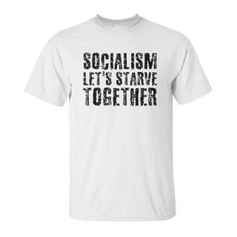 Socialism Lets Starve Together Unisex T-Shirt | Favorety CA