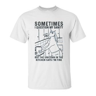 Sometimes I Question My Sanity But The Unicorn Unisex T-Shirt | Favorety