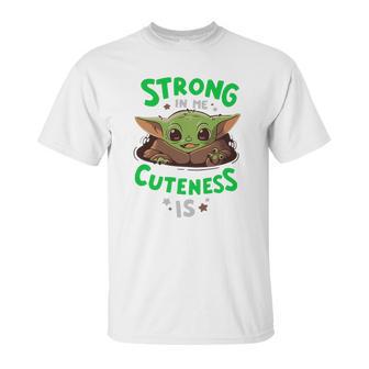 Strong In Me Cuteness Is Baby Yoda Shirt Unisex T-Shirt | Favorety AU