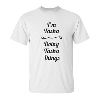 Im Tasha Doing Tasha Things Unisex T-Shirt | Favorety UK