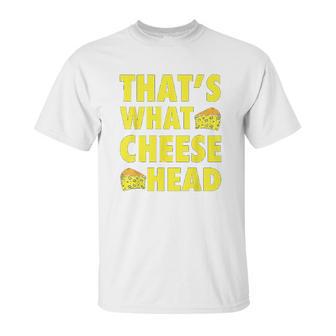 Thats What Cheese Head Cheesy She Said Quote Unisex T-Shirt | Favorety AU