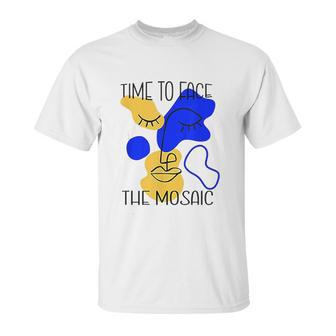 Time To Face The Mosaic Funny Creative Art Gift Unisex T-Shirt | Favorety