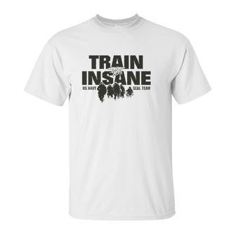 Train Insane Us Navy Seal Team Unisex T-Shirt | Favorety AU