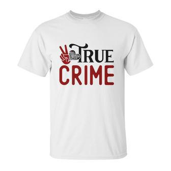 True Crime Gifts For True Crime Fan Crime Junkie Unisex T-Shirt | Favorety UK