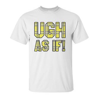 Ugh As If Cher Horowitz Yellow Plaid Lettering Unisex T-Shirt | Favorety CA