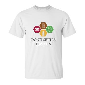 Ugp Campus Apparel Dont Settle For Less Unisex T-Shirt | Favorety UK