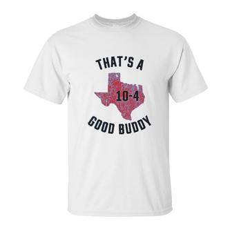 Ugp Campus Apparel Texas Good Buddy Funny Comedy Canada Tv Show Unisex T-Shirt | Favorety AU