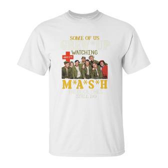 Some Of Us Grew Up Watching 4077Th Mash The Cool Ones Still Do Unisex T-Shirt | Favorety AU