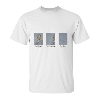 Van Gogh Van Goghing Van Gone Unisex T-Shirt | Favorety