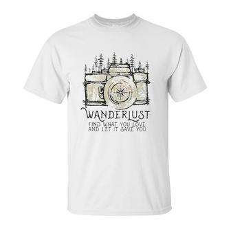 Wanderlust Find What You Love And Let It Save You Camera Unisex T-Shirt | Favorety