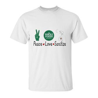 Whole Foods Market Peace Love Sanitize Coronavirus Shirtc Unisex T-Shirt | Favorety DE