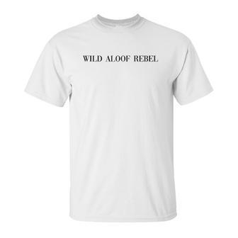 Wild Aloof Rebel An Interesting Gift For Lovers Unisex T-Shirt | Favorety UK